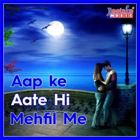 Aap Ke Aate Hi Mehfil Me | Boomplay Music