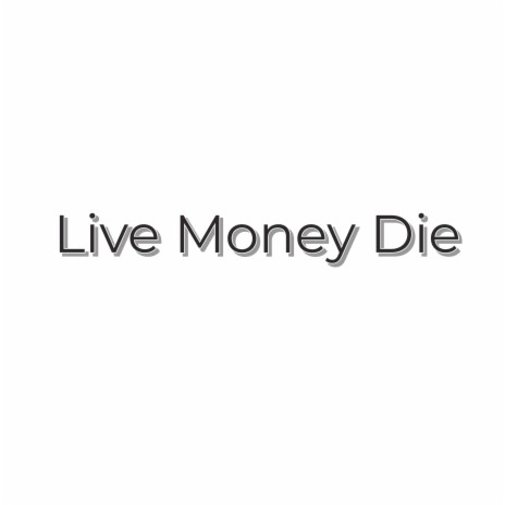 Live Money Die | Boomplay Music