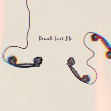 Drunk Text Me | Boomplay Music