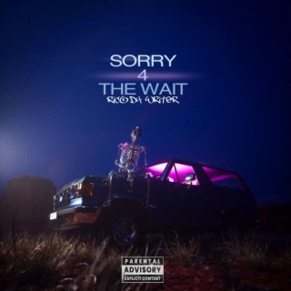 SORRY 4 THE WAIT