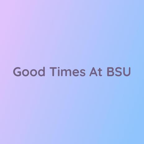 Good Time At BSU | Boomplay Music