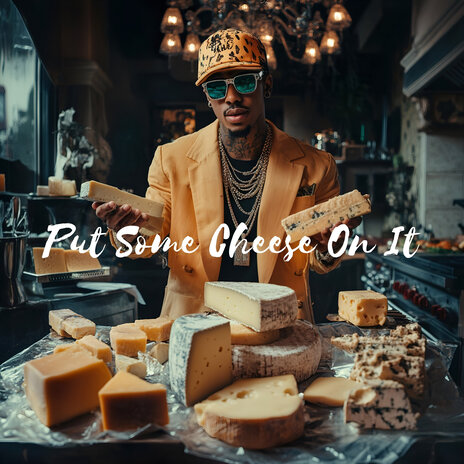 Put Some Cheese on It | Boomplay Music