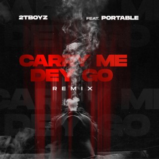 Carry Me Dey Go (Remix)