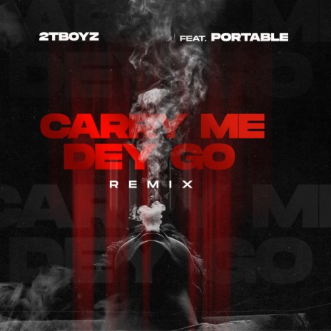 Carry Me Dey Go (Remix) ft. Portable | Boomplay Music