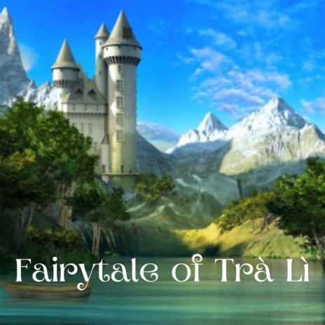 Fairytale of Trà Lì | Boomplay Music