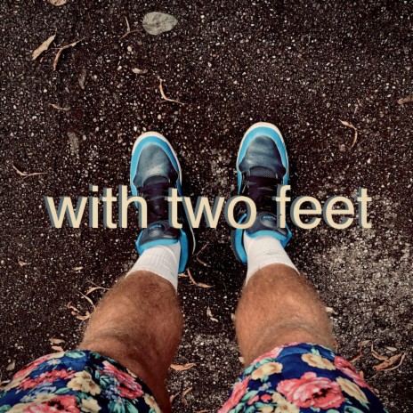 with two feet | Boomplay Music