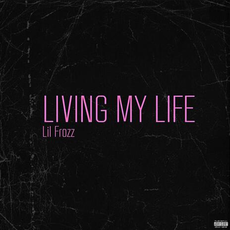 Living My Life | Boomplay Music