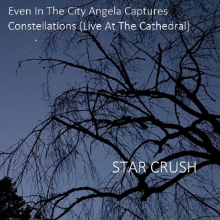 Even In The City Angela Captures Constellations (Live At The Cathedral)