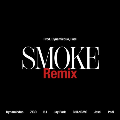 Smoke (Remix) ft. ZICO, B.I, Jay Park, CHANGMO & Jessi | Boomplay Music