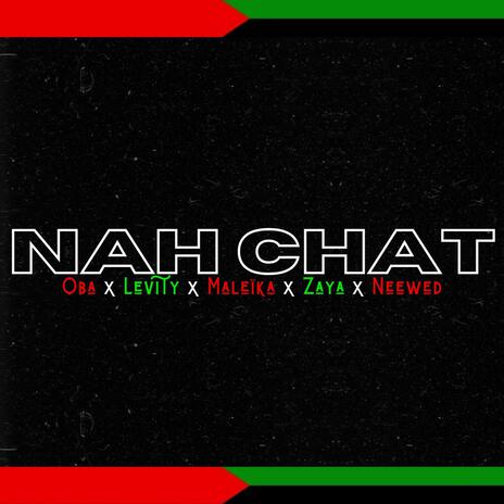 NAH CHAT ft. Levity Rambo, Maleïka, ZAYA & NEEWED | Boomplay Music