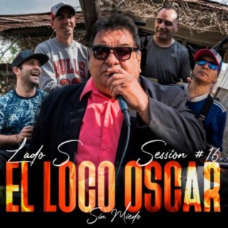 El Loco Oscar: Sin Miedo Sesion #16