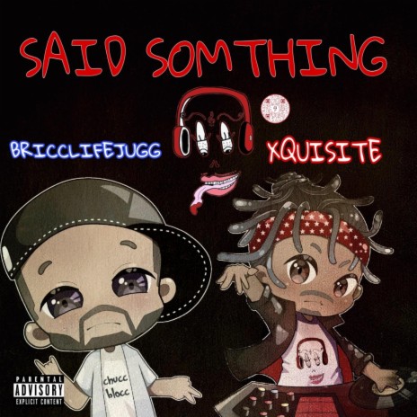 Xquisite (Said Somthing) ft. BriccLife Jugg | Boomplay Music