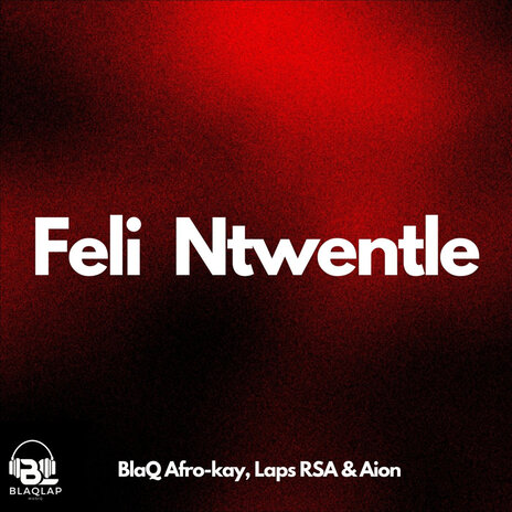 Feli Ntwentle ft. Laps Rsa & Aion | Boomplay Music