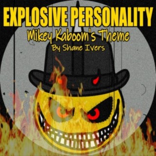 Explosive Personality (Mikey Kaboom's Theme)