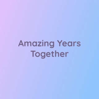 Amazing Years Together