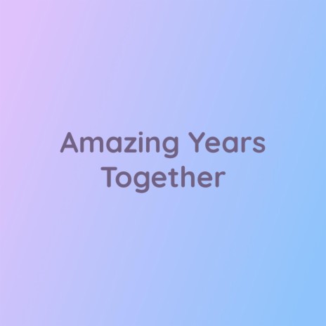 Amazing Years Together | Boomplay Music