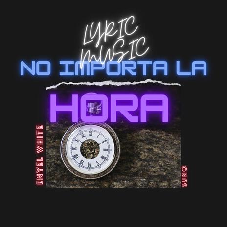 NO IMPORTA LA HORA | Boomplay Music