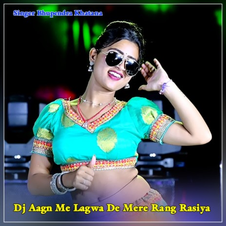 Dj Aagn Me Lagwa De Mere Rang Rasiya | Boomplay Music