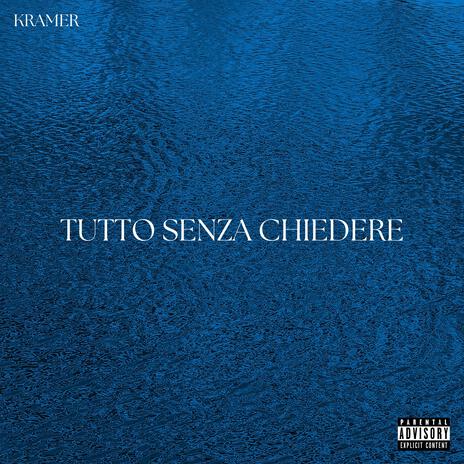 TUTTO SENZA CHIEDERE | Boomplay Music