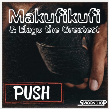 push ft. Makufikufi & Elago the Greatest | Boomplay Music