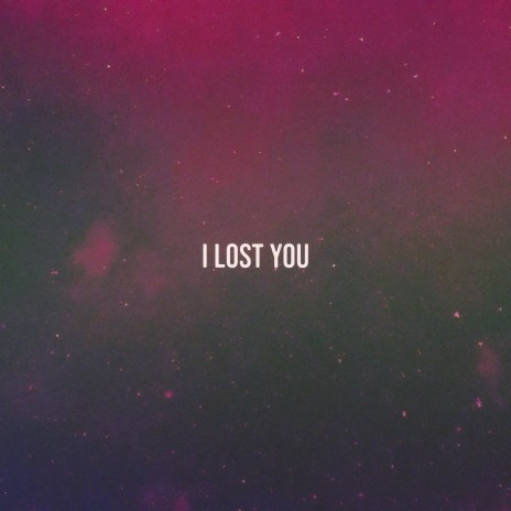 I Lost You | Boomplay Music