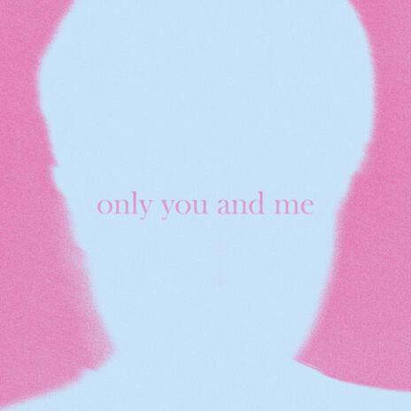 only you and me | Boomplay Music