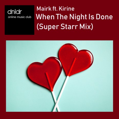 When The Night Is Done (Super Starr Mix) ft. Kirine | Boomplay Music