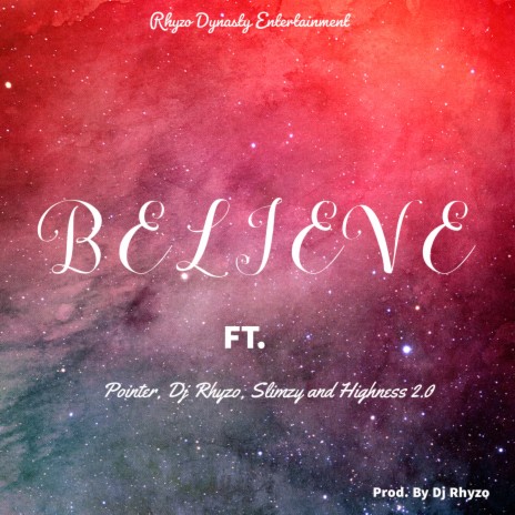 Believe ft. Dj Rhyzo, Highness 2.0, Slimzy & Pointer