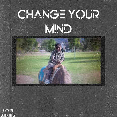 Change your Mind ft. Lateniiitez | Boomplay Music