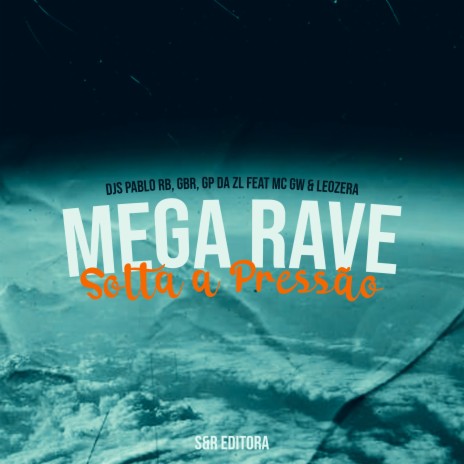 Mega Rave Solta a Pressão ft. DJ Pablo RB, GP DA ZL, MC Gw & MC Leozera | Boomplay Music