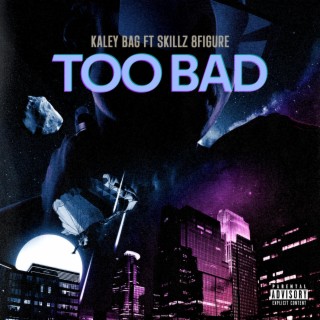 Too Bad ft. Skillz 8Figure lyrics | Boomplay Music