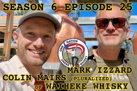 Season 6 Ep 25 -- Waiheke Whisky with Mark Izzard & Colin Mairs (Pluralized, don’t’cha know)