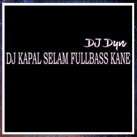 Dj Kapal Selam Fullbass Kane ft. DJ Viral | Boomplay Music