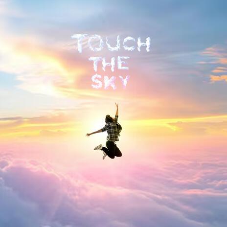 Touch The Sky | Boomplay Music