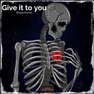 Give it to you