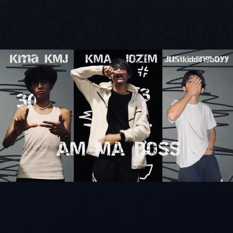 AMMA BOSS ft. KMA KMJ & justkiddingboyy | Boomplay Music