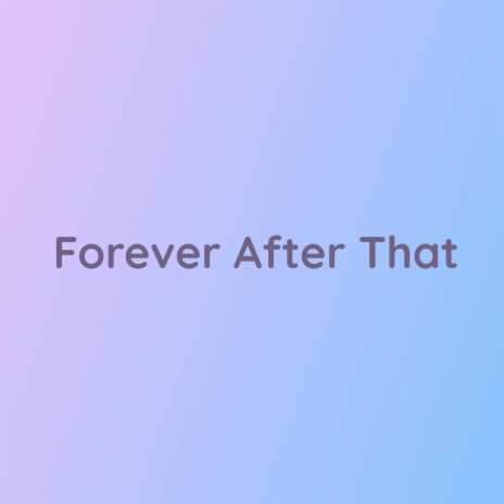 Forever After That | Boomplay Music