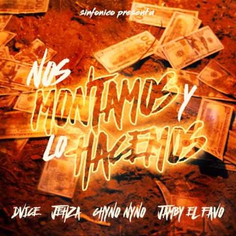 Nos Montamos y Lo Hacemos ft. Jamby El Favo, Jehza, Sinfonico & Chyno Nyno | Boomplay Music