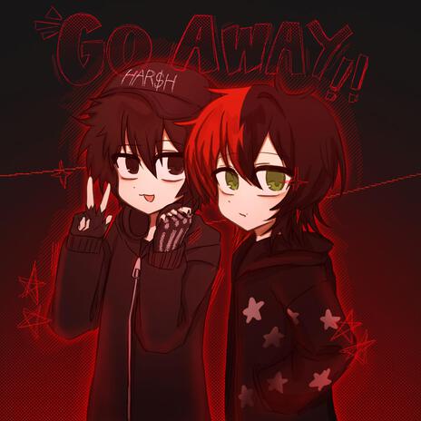 Go Away!! ft. ap47hyc0r3 | Boomplay Music