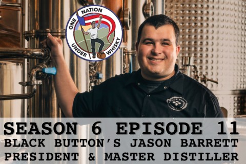 Season 6 Ep 11 -- Black Button’s Jason Barrett, President & Master Distiller