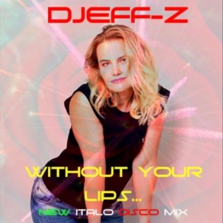 Without your lips... (New italo disco mix)