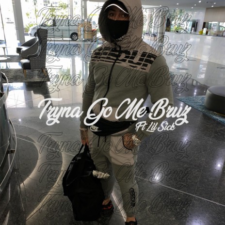 Tryna Go Me Bruz ft. Lil Sick | Boomplay Music