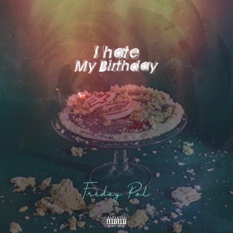 I Hate My Birthday | Boomplay Music