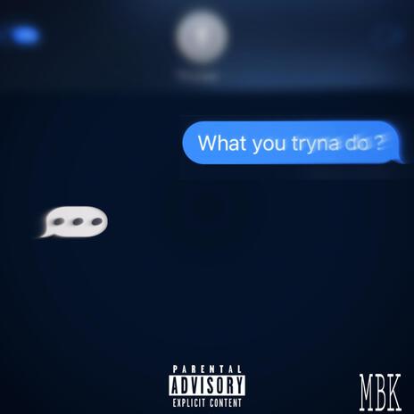 what you tryna do | Boomplay Music