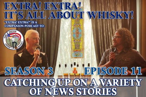 Extra! Extra! S3E11 -- Catching upon a variety of whisky stories!