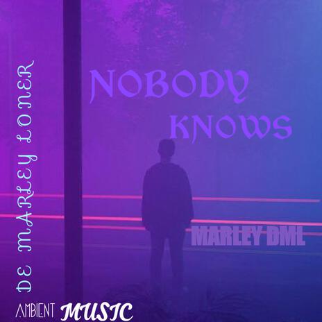 NOBODY KNOWS | Boomplay Music