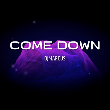 Come Down | Boomplay Music