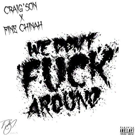 Fuck Around ft. Fine Chinah | Boomplay Music