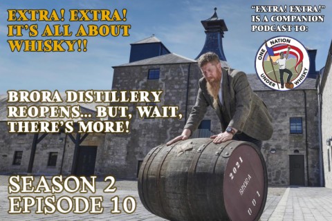Extra! Extra! S2E10 -- Brora Distillery reopens... but, wait, there's more!