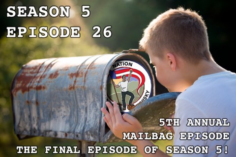 Season 5, Ep 26 -- 5th Annual Mailbag Episode!